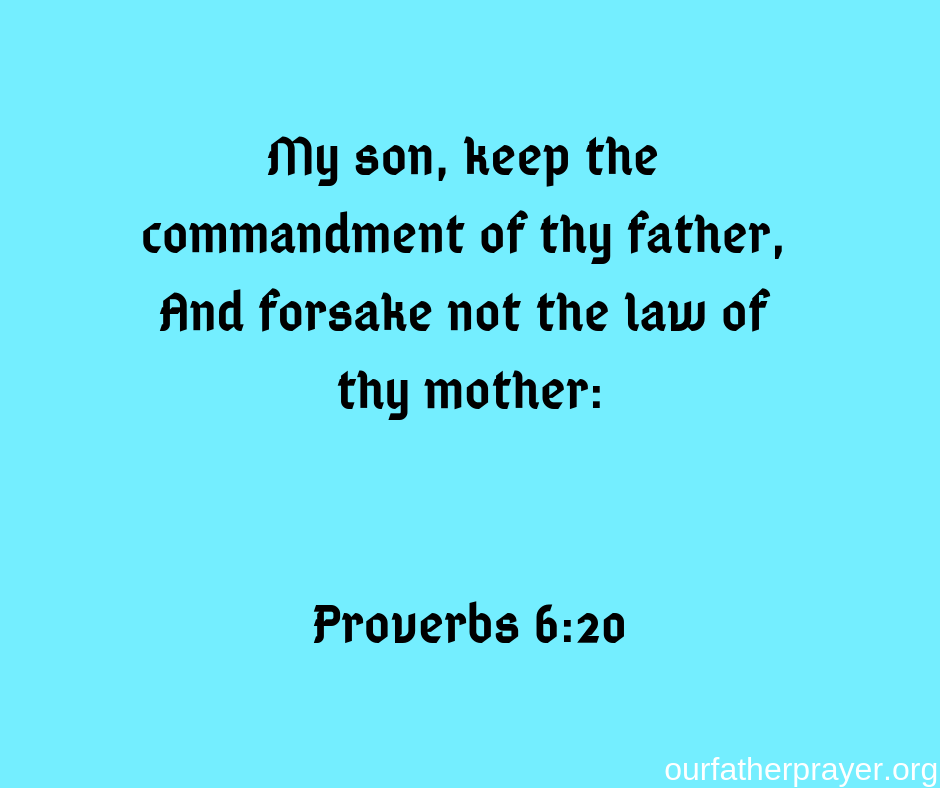 Proverbs-6-20 My son, keep the commandment of thy father, And forsake not the law of thy mother: